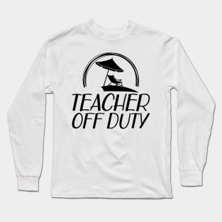 Teacher off duty Long Sleeve T-Shirt